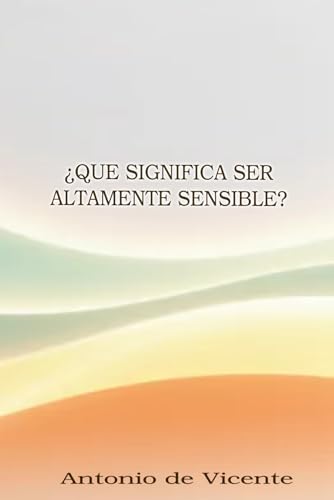 ¿Que significa ser altamente sensible?: Descubre que es y como te...
