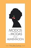  Modos y modas en la alimentación: Se vive de lo que se come, come sano y vivirás sano