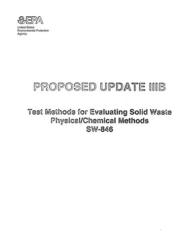 Proposed Update Iiib Test Methods For Evaluating Solid Waste Physical Chemical Methods Sw 846 Epa United States Environmental Protection Agency Amazon Com