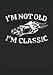 I'm Not Old - I'm Classic: Notizbuch | Notebook | Punktiert, DIN A4 (21x29.7 cm), 120 Seiten, creme-farbenes Papier, mattes Cover