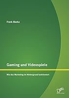 Gaming und Videospiele: Wie das Marketing im Hintergrund funktioniert 3958509878 Book Cover