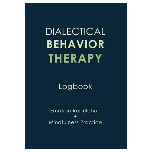 Dialectical Behavior Therapy Logbook: Emotion Regulation, Mindfulness Practice