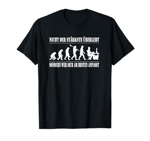 Nicht der Stärkste überlebt. Evolution HomeOffice Job T-Shirt