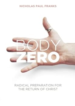 Body Zero: Radical Preparation For The Return of Christ