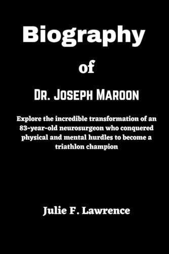 Biography of Dr. Joseph Maroon: Explore the incredible transformation of