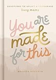 You are Made for This: Devotions to Uplift and Encourage Busy Moms (A 90-Day Devotional to Inspire Mothers) The Perfect Christian Gift for Women