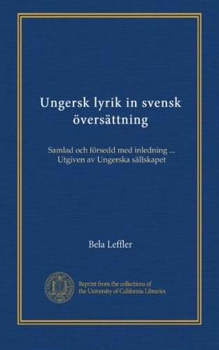 Ungersk lyrik in svensk översättning: Samlad och försedd med inledning ... Utgiven av Ungerska sällskapet (Swedish Edition)