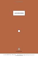 I Am Grounded (The Coloring Method) 1793480591 Book Cover
