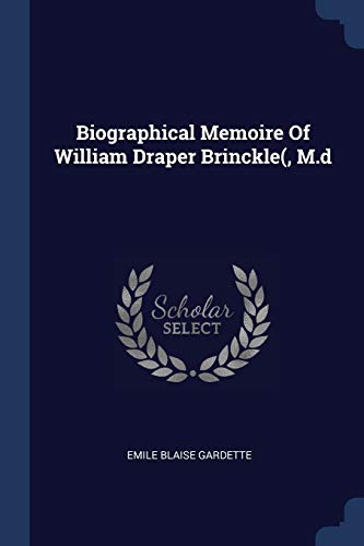 Biographical Memoire Of William Draper Brinckle(, M.d