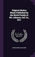 Original Shaker Music Published by the North Family of Mt. Lebanon, Col. Co., N.Y. 1342109627 Book Cover