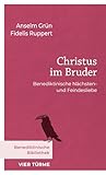Christus im Bruder: Benediktinische Nächsten- und Feindesliebe (Benediktinische Bibliothek) - Anselm Grün, Fidelis Ruppert 