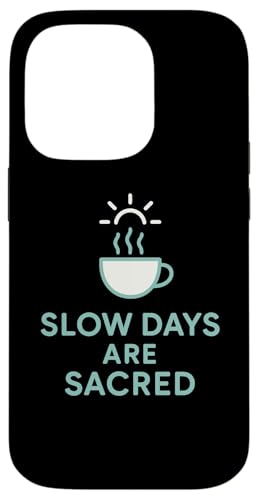 Slow Days Are Sacred Coffee ~j}OtBbN X}zP[X iPhone 14 Pro p