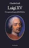  Luigi XV. Un regno nel segno della libidine