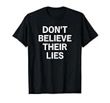 Don't Believe Their Lies, Funny, Jokes, Sarcastic Sayings T-Shirt