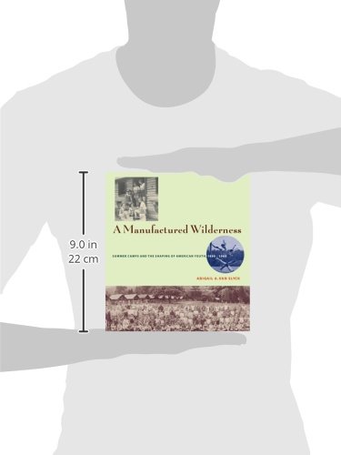 A Manufactured Wilderness: Summer Camps and the Shaping of American Youth, 1890-1960 (Architecture, Landscape and Amer Culture) - Image 2