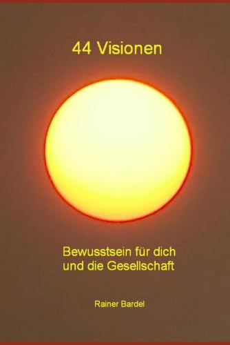 44 Visionen: Bewusstsein für dich und die Gesellschaft (German Edition)