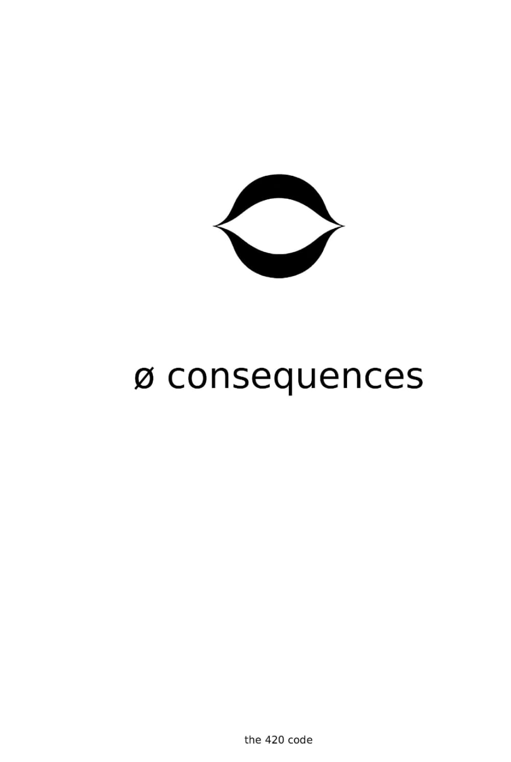 Ø Consequences: The architecture, applied across the institutions aware agents build (Alignment · Justice · Bioethics · Drug Policy · The Body · Economics · Biology) (The 420 Code)