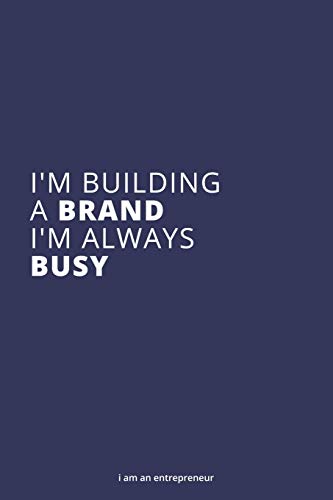 I'm Building a Brand. I'm Always Busy: Entrepreneur Ideas Lined