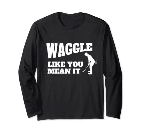 Funny Golf Gift Men Waggle Long Sleeve T-Shirt