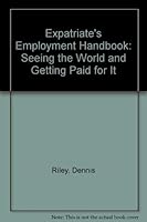 Expatriate's Employment Handbook: Seeing the World and Getting Paid for It 0873645847 Book Cover