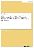 Rising Inequality in China. What Are the Lessons from Brazil's Success in Inequality Reduction? 3668052271 Book Cover