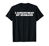 I always have a funny relationship with my husband Valentine T-Shirt