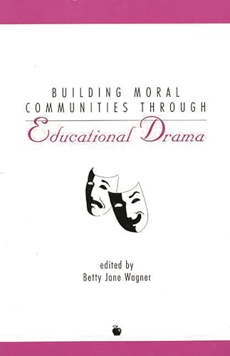 Building Moral Communities Through Educational Drama (Contemporary Studies in Social and Policy Issues in Education)