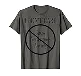 I Don’t Care Stress Nervousness Anxiety Tees