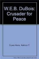 W. E. B. Du Bois: Crusader of Peace 1878668056 Book Cover