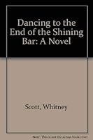 Dancing to the End of the Shining Bar: A Novel 0962103926 Book Cover
