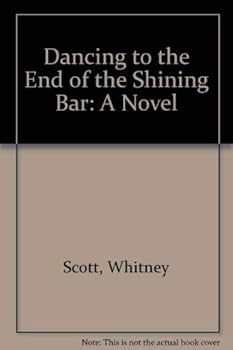 Dancing to the End of the Shining Bar: A Novel