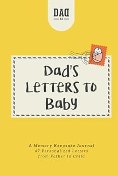 Dad's Letters to Baby: A Memory Keepsake Journal - 47 Personalized Letters from Father to Child (Dad's Survival Guide)