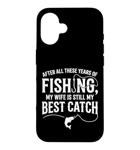 After All These Years Of Fishing My Wife Is My Best Catch �X�}�z�P�[�X iPhone 16 �p