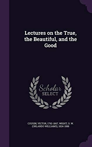 Lectures on the True, the Beautiful, and the Good 1341638359 Book Cover