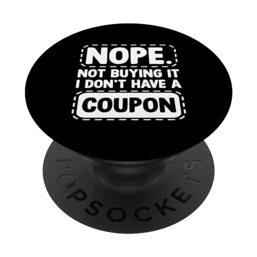 Nope Not Buying It I Don't Have A Coupon Shopping Coupons PopSockets Standard PopGrip