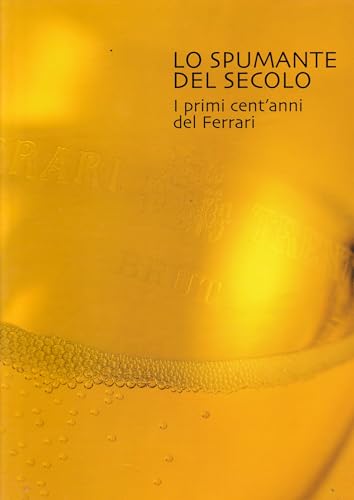 Lo spumante del secolo: i primi cent’anni del Ferrari.