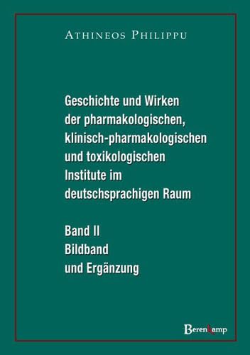 Geschichte und Wirken der pharmakologischen, klinisch-pharmakologischen und toxikologischen Institute im deutschsprachigen Raum: Band II. Bildband