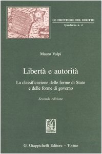 Libertà e autorità. La classificazione delle forme di Stato e delle forme di governo Libertà e autorità. La classificazione delle forme di Stato e delle forme di governo