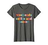 weekends coffee and soccer, soccer auntie, soccer mom maglietta