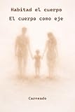 Habitad el cuerpo El cuerpo como eje (Colección de obras de Carneado)