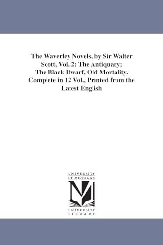The Waverley Novels, by Sir Walter Scott, Vol. 2: The Antiquary; The Black Dwarf, Old Mortality. Complete in 12 Vol., Printed from the Latest English