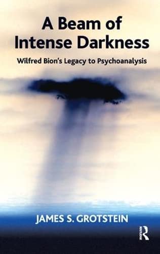 A Beam of Intense Darkness: Wilfred Bion's Legacy to Psychoanalysis Paperback – 13 July 2007