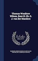 Thomas Woodrow Wilson, door H. Ch. G. J. van der Mandere 129694459X Book Cover