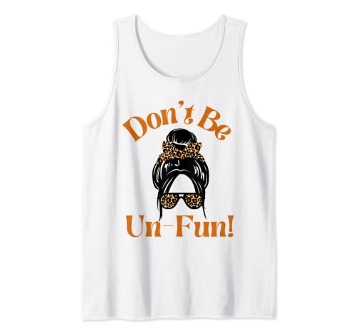 Don't Be Un-Fun! Positive Message Funny Saying Messy Bun Camiseta sin Mangas