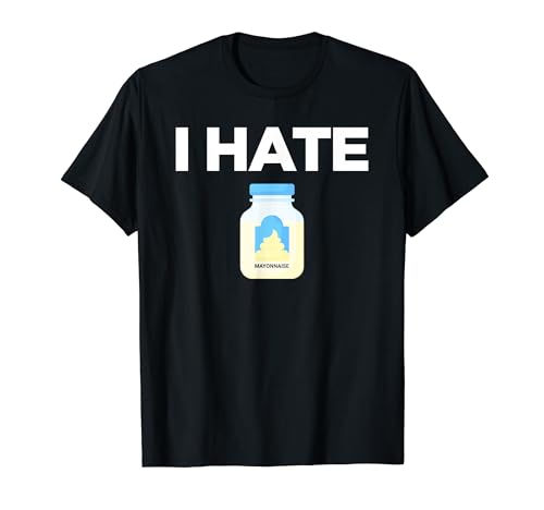 I Hate Mayonnaise Funny Mayo Haters T-Shirt