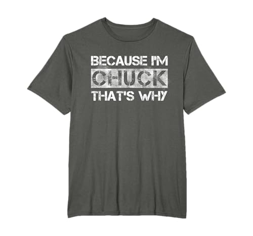 Funny Quote Distressed Because I'm Chuck That's WHY...