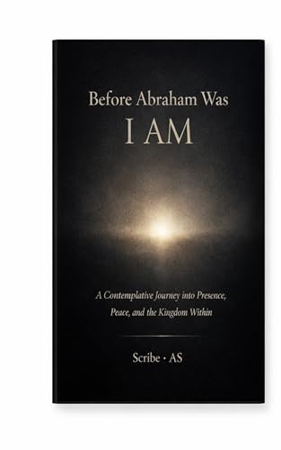 Before Abraham Was I AM (A Contemplative Reading of the
