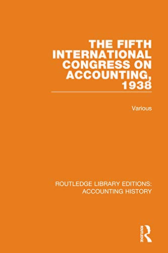 The Fifth International Congress on Accounting, 1938 (Routledge Library Editions: Accounting History)