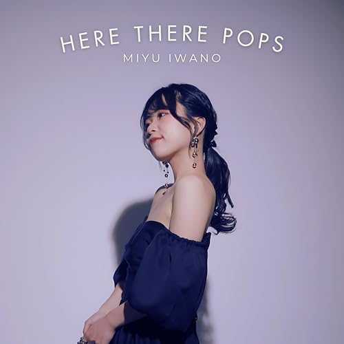 『HERE THERE POPS』/岩野未侑のサムネイル