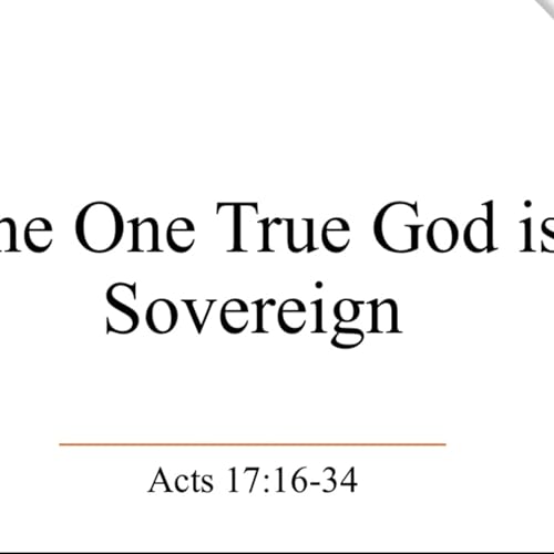 The One True God is Sovereign - Acts 17:16-34